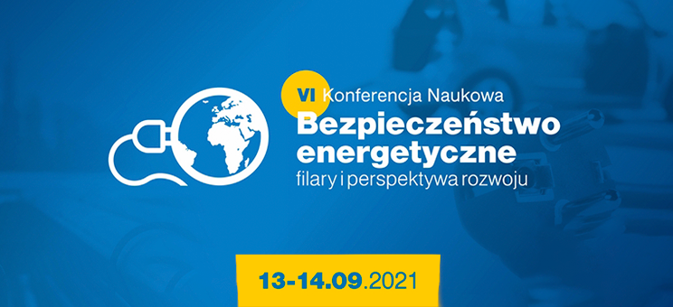 VI Konferencja Naukowa „Bezpieczeństwo energetyczne – filary i perspektywa rozwoju” – zapowiedź